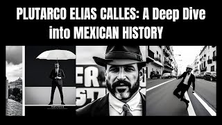 PLUTARCO ELIAS CALLE: RISE, REIGN, and EXILE | The Pivotal Moments in MEXICAN HISTORY📜