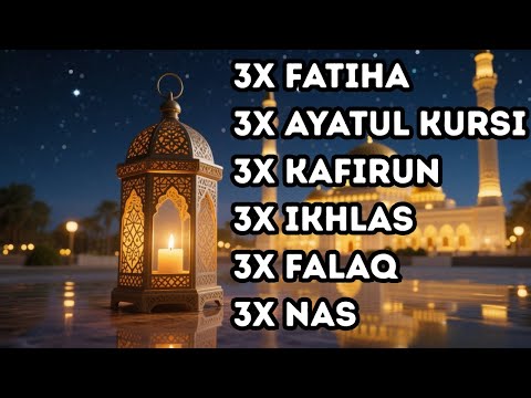 FATIHA 3X AYATUL KURSI 3X KAFIRUN 3X IKHLAS 3X FALAQ 3X NAS