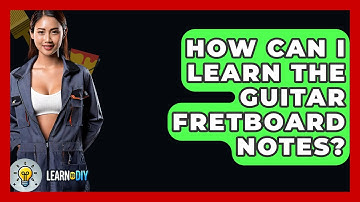 How Can I Learn The Guitar Fretboard Notes? - LearnToDIY360.com