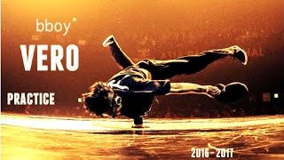 Bboy VERO - - Practice / TRAILER 2016 - 2017
