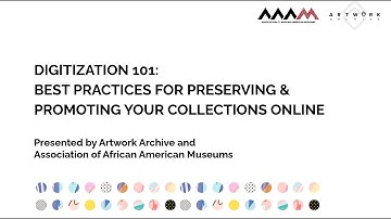 AAAM Member & Sponsor Artwork Archive presents "Digitization 101"
