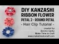 DIY Kanzashi Ribbon Flower Petal #2 Hair Clip Tutorial with Really Reasonable Ribbon