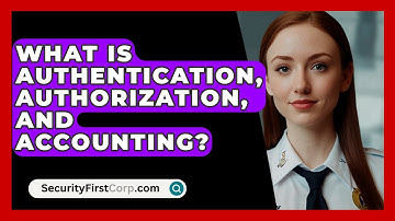 What Is Authentication, Authorization, And Accounting? - SecurityFirstCorp.com