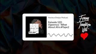 Episode 122: Ingwenya - What About Afro #Tape2 | Noxious Deejay Podcast