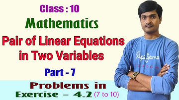 Pair of Linear Equations in Two Variables I Part - 7 I 10th Class I Problems in Exercise- 4.2(7 -10)