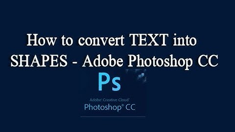 How to convert TEXT into SHAPES - Adobe Photoshop CC