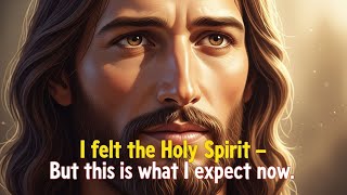 I Sent The Holy Spirit - But This Is What I Expect Now - Jesus Speaks