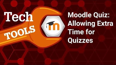 OLD - Has Been Updated - Quizzing in Moodle 4.0: Allowing Extra Time for Quizzes
