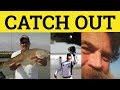 🔵 Catch Out - Caught Out Meaning - Catch Out Examples - Caught Out Phrasal Verbs