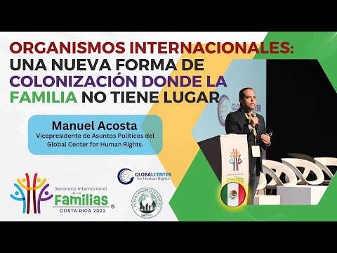 Manuel Acosta - "Organismos Internacionales: una colonización donde la familia no tiene lugar"