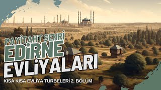 Payitaht Şehri Edirne Eliyaları - 2.Bölüm | Edirne - Uzunköprü - Enez - Keşan - Malkara