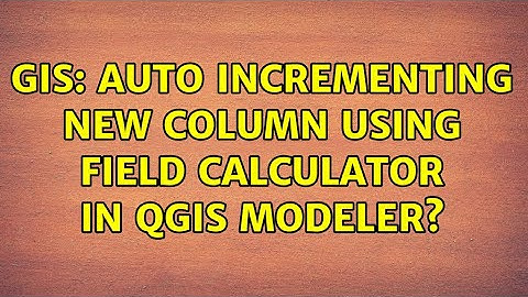 GIS: Auto incrementing new column using Field Calculator in QGIS modeler?