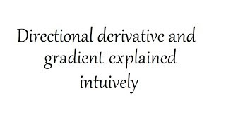 DIRECTIONAL DERIVATIVE AND GRADIENT EXPLAINED INTUITIVELY