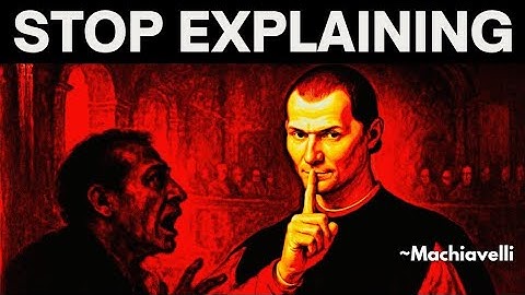 Why Explaining Yourself Is the WORST Thing You Can Do - Machiavelli