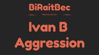 Ivan B - Aggression - Lyrics