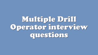 Multiple Drill Operator interview questions