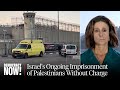 The Forgotten Captives: Israel Still Imprisoning 9,000 Palestinians Even After Hostage Deal