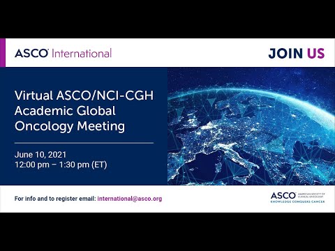 ASCO-NCI CGH Global Oncology Webinar recording June 9, 2021