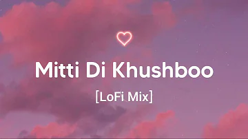 Mitti Di Khushboo (LoFi Mix) | Ayushmann Khurrana | Evergreen Bollywood