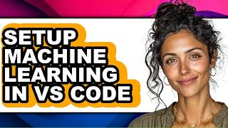 How to Setup Machine Learning in Vs Code - Which Is Better