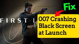 007 first light crashing black screen at launch fix