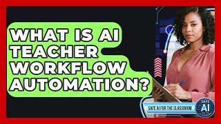 What Is AI Teacher Workflow Automation? - Safe AI for The Classroom