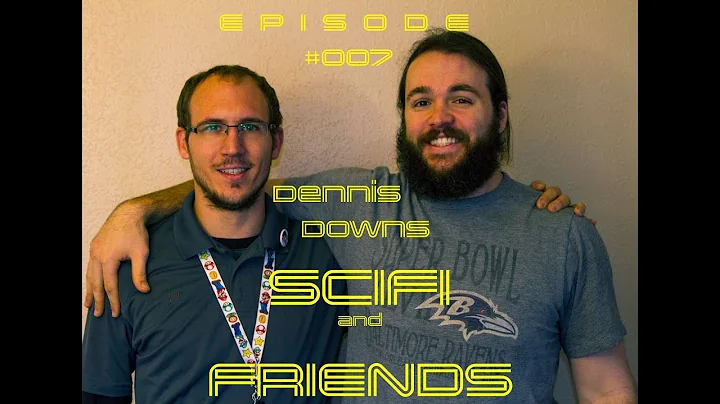 SciFi And Friends #007 Dennis Downs