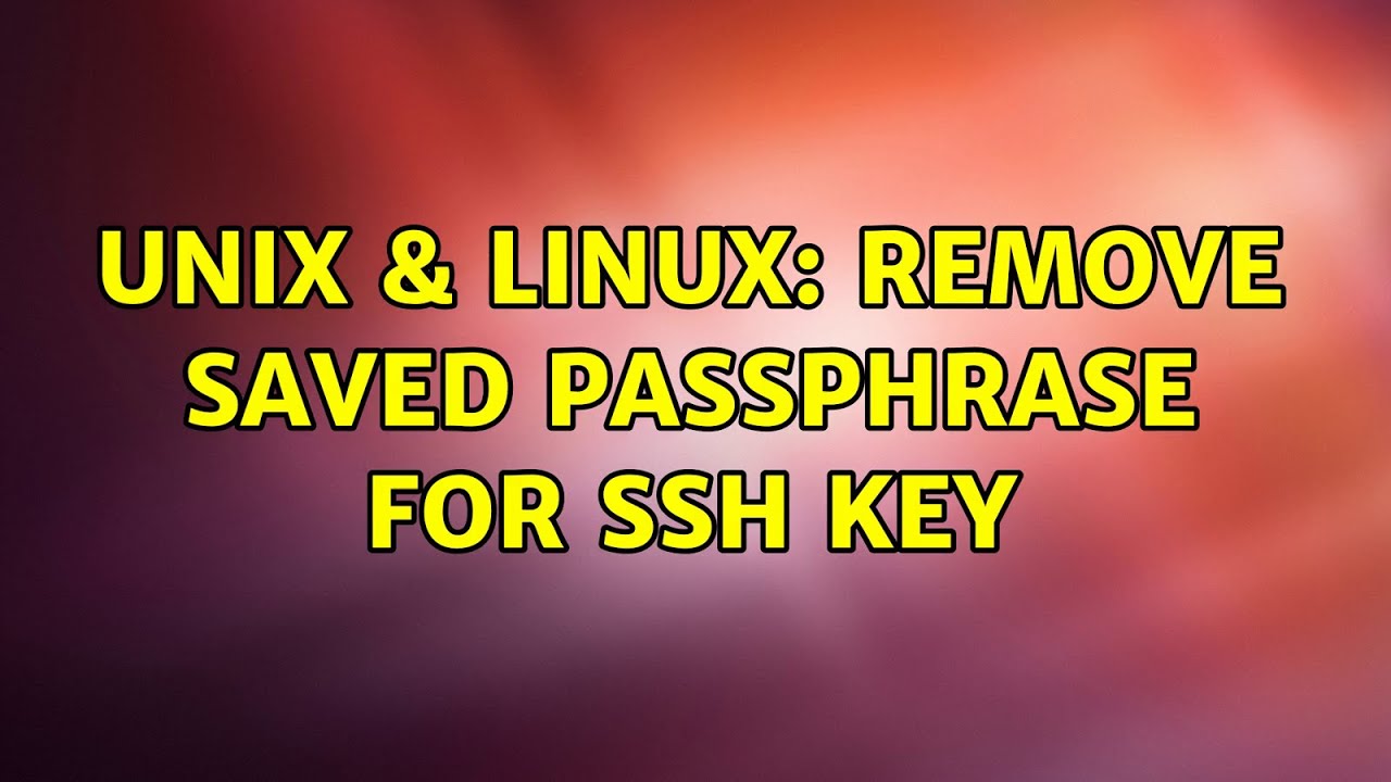 Unix & Linux: remove saved passphrase for ssh key
