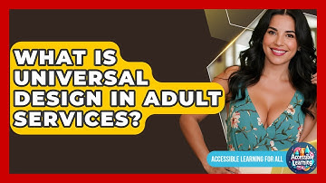 What Is Universal Design In Adult Services? - Accessible Learning For All