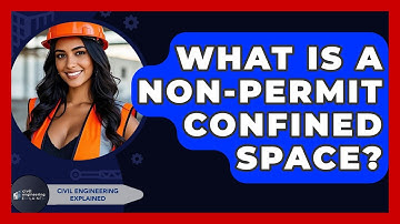 What Is A Non-Permit Confined Space? - Civil Engineering Explained