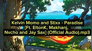 Kelvin Momo and Stixx  - paradise [ft.EltonK,Makhanj,Nvcho and Jay Sax]( Audio).mp3