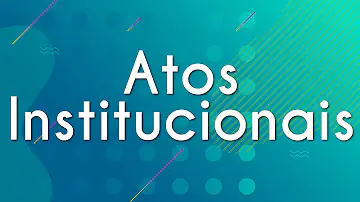 O que foram os Atos Institucionais *?