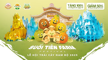 Suối Tiên Farm Festival - Lễ Hội Trái Cây Nam Bộ 2025 Chính Thức Gọi Tên Bạn!