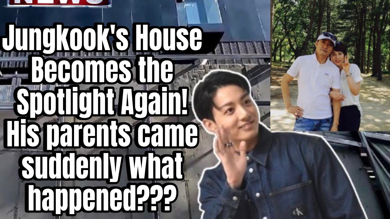 Jungkook's House Becomes the Spotlight Again! His parents came suddenly