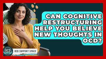 Can Cognitive Restructuring Help You Believe New Thoughts In OCD? - OCD Support Space
