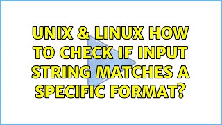 Unix & Linux: How to check if input string matches a specific format (4 Solutions!!)