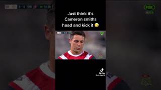Just think it's Cameron Smith's head and kick it