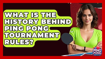 What Is The History Behind Ping Pong Tournament Rules? - Ping Pong Prodigy