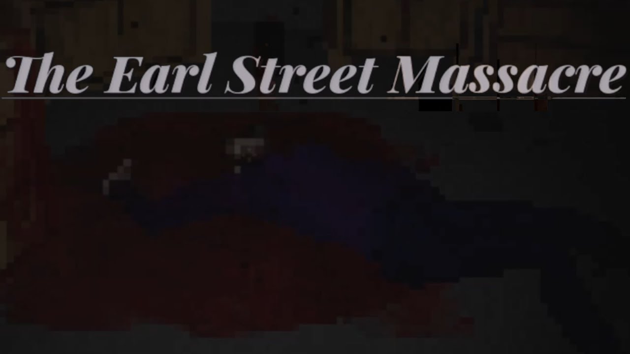 ANNA NO!!: The Earl Street Massacre