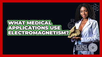 What Medical Applications Use Electromagnetism? - Science Through Time