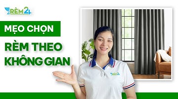 Mẹo Chọn Rèm Cửa Hoàn Hảo Cho Mọi Không Gian Nhà Bạn I rèm cửa