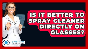 Is It Better To Spray Cleaner Directly On Glasses? - Optometry Knowledge Base