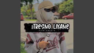TRESNO LIYANE