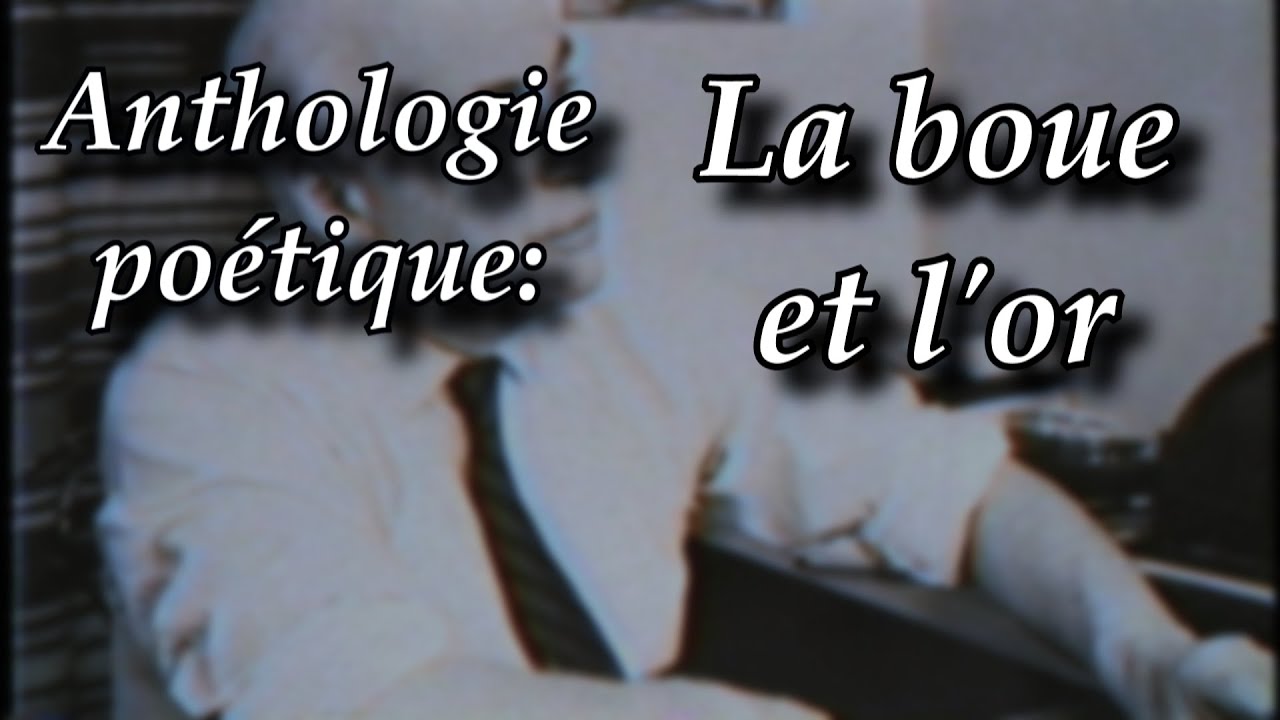 Anthologie poétique : La boue et l'or - YouTube