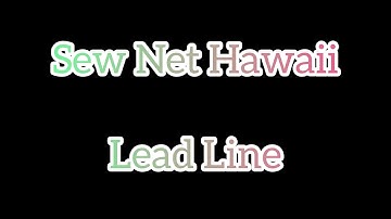 Sew Net Hawaii - Lead Line