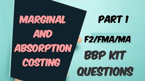 Absorption and Marginal Costing  FMA/F2/MA Kit Solution Part1