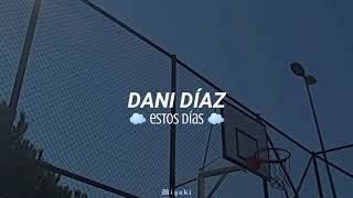 dani díaz - estos días [Letra]