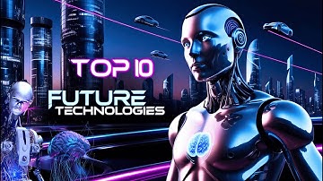 Top 10 Future Technologies That Will Change Everything | Future Tech | Space Travel |