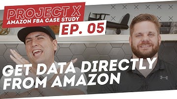Amazon FBA Case Study | Get Data Directly From Amazon - Project X: Episode 5