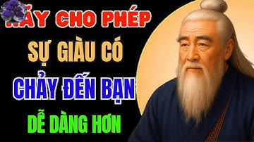 TRÍ TUỆ CỔ NHÂN   Đừng CỐ LÀM GIÀU, Hãy học cách ĐỂ SỰ GIÀU CÓ TỰ TÌM ĐẾN BẠN   Triết Lý Nhân Sinh